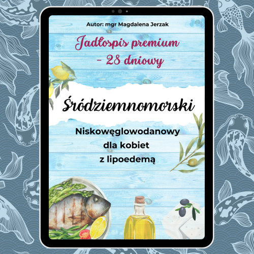 Gotowy jadłospis śródziemnomorski - dieta dla kobiet z lipoedemą